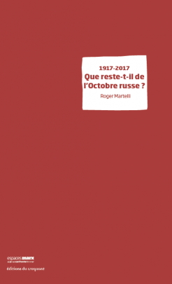 Couverture. Editions du Croquant. Roger Martelli. 1917-2017 que reste-t-il de l|Octobre russe. 2017-05-31